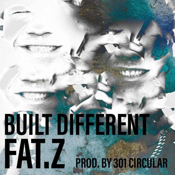 FAT.Z - Built Different (Prod By. 301CIRCULAR)