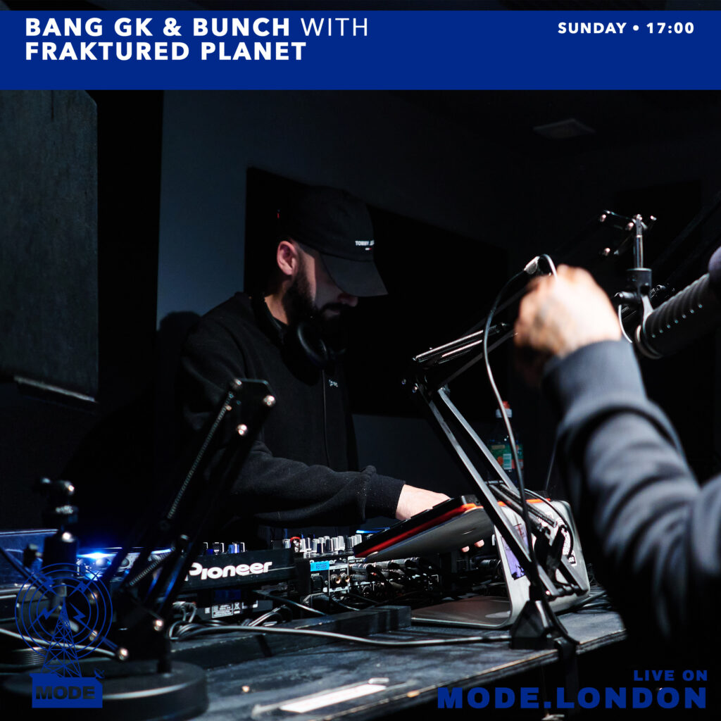 Bang GK B2B BUNCH  W/ MCs (Fraktured Planet Takeover) – Mode London.