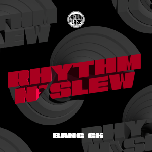 BANG GK - Rhythm N' Slew
